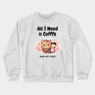All I need is Coffee and My Dog Crewneck Sweatshirt
